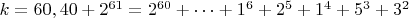 $ k=60,40+2^{61}=2^{60}+&hellip;+1^6+2^5+1^4+5^3+3^2$