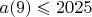 $a(9) \leqslant
2025 $
