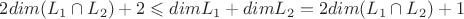 $2dim(L_1 \cap L_2) + 2 \leqslant dimL_1 + dimL_2 = 2dim(L_1 \cap L_2) + 1$