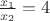 $\frac{x_1}{x_2}=4$