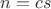 $n = cs$
