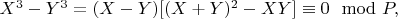 $X^3 -Y^3 = (X -Y)[(X+ Y)^2 -XY]\equiv0\mod P,$