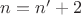 $n = n'+2$