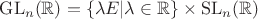 $\operatorname{GL}_n(\mathbb{R})=\{\lambda E|\lambda\in\mathbb{R}\}\times \operatorname{SL}_n(\mathbb{R})$