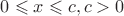 $0 \leqslant x \leqslant c, c>0$