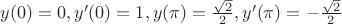 $y(0)=0,y'(0)=1,y(\pi)=\frac {\sqrt{2}} 2,y'(\pi)=-\frac {\sqrt{2}} 2$