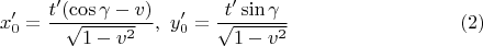 $$ x_0&rsquo;= \frac{t&rsquo;(\cos\gamma-v)} {\sqrt{1-v^2}},\ y_0&rsquo;=\frac{t&rsquo;\sin\gamma}{\sqrt{1-v^2}} \eqno(2)$$