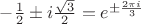 $-{1\over2}\pm i{\sqrt3\over2}=e^{\pm{2\pi i\over3}}$