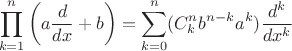 $$\prod^{n}_{k=1} \left(a\frac{d}{dx} +b\right) = \sum^n_{k=0} (C^n_k b^{n-k} a^k) \frac{d^k}{dx^k}$$