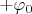 $+\varphi_0$