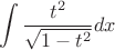 $$\int \frac {t^2}{\sqrt{1-t^2}} dx$$