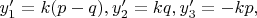 $y'_1=k(p-q),y'_2=kq,y'_3=-kp,$