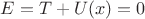 $E=T+U(x)=0$