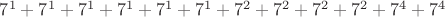 $7^1 + 7^1 + 7^1 + 7^1 + 7^1 + 7^1 + 7^2 + 7^2 + 7^2 + 7^2 + 7^4 + 7^4$