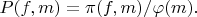 $P(f,m)=\pi(f,m)/\varphi(m).$