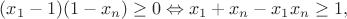 $(x_1-1)(1-x_n) \ge 0 \Leftrightarrow x_1+x_n-x_1x_n \ge 1,$