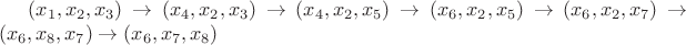$(x_1,x_2,x_3)\rightarrow(x_4,x_2,x_3)\rightarrow(x_4,x_2,x_5)\rightarrow(x_6,x_2,x_5)\rightarrow(x_6,x_2,x_7)\rightarrow(x_6,x_8,x_7)\rightarrow(x_6,x_7,x_8)$