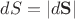 $dS=|d\mathbf S|$