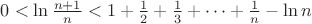 $0 < \ln\frac{n+1}{n}<1+\frac{1}{2}+\frac{1}{3}+\dots+\frac{1}{n}-\ln n$