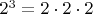$2^3 = 2 \cdot 2 \cdot 2$