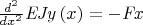 ${\frac {d^{2}}{d{x}^{2}}}{\it EJy} \left( x \right) =-{\it Fx}$