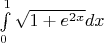 $\[\int\limits_0^1 {\sqrt {1 + {e^{2x}}} dx} \]$