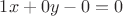 $1x+0y-0=0$