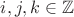 $i, j, k \in \mathbb Z$