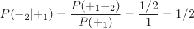 $\displaystyle P(-_2|+_1) = \frac{P(+_1 -_2)}{P(+_1)} = \frac{1/2}{1} = 1/2$