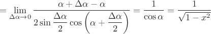 $$= \lim_{\Delta \alpha \to 0} \dfrac{\alpha + \Delta \alpha - \alpha}{2\sin \dfrac{\Delta \alpha}{2}\cos \left( \alpha + \dfrac{\Delta \alpha}{2} \right)} = \dfrac{1}{\cos \alpha} = \dfrac{1}{\sqrt{1-x^2}}$$