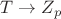 $T \rightarrow Z_p$