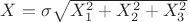 $X = \sigma \sqrt{X_1^2+X_2^2+X_3^2}$