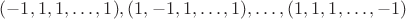 $(-1,1,1,\ldots,1),(1,-1,1,\ldots,1),\ldots,(1,1,1,\ldots,-1)$