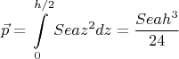 $$\vec{p} = \int\limits_{0}^{h/2}Seaz^2 dz = \frac{Seah^3}{24}$$
