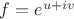 $f=e^{u+iv}$