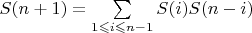 $S(n+1)=\sum\limits_{1\leqslant i\leqslant n-1}S(i)S(n-i)$