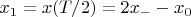$x_1 = x(T/2) = 2 x_- - x_0$