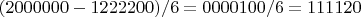 ${(2000000-1222200)/6=0000100/6=111120}$