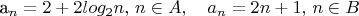 a_n = 2 + 2log_2 n, \, n \in A, \quad a_n = 2n+1, \, n \in B