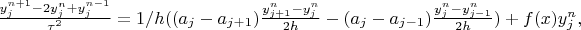 $\frac{y^{n+1}_{j}-2y^{n}_{j}+y^{n-1}_{j}}{\tau^2}=1/h((a_{j}-a_{j+1})\frac{y^{n}_{j+1}-y^{n}_{j}}{2h}-(a_{j}-a_{j-1})\frac{y^{n}_{j}-y^{n}_{j-1}}{2h}) + f(x)y^{n}_{j},$$