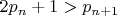$2{p_n} + 1 > {p_{n + 1}}$