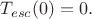 $T_{esc}(0)=0.$