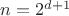 $n=2^{d+1}$