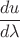 $\dfrac{du}{d\lambda}$