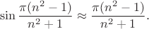 $$
\sin \frac{\pi(n^2-1)}{n^2+1} \approx \frac{\pi(n^2-1)}{n^2+1}.
$$