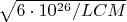$\sqrt{6\cdot10^{26}/LCM}$