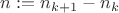 $n:=n_{k+1}-n_k$