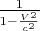 $\frac{1}{1-\frac{V^2}{c^2}}$