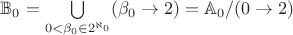 $\mathbb{B}_0=\bigcup\limits_{0<\beta_0\in 2^{\aleph_0}}(\beta_0\to 2)=\mathbb{A}_0/(0\to 2)$