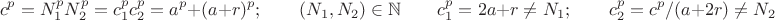 $$ c^p=N_1^pN_2^p=c_1^pc_2^p=a^p +(a+r)^p;\qquad(N_1,N_2) \in \mathbb{N}\qquad c_1^p=2a+r\ne N_1;\qquad c_2^p=c^p/(a+2r)\ne N_2$$